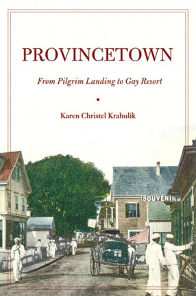 Provincetown: From Pilgrim Landing to Gay Resort