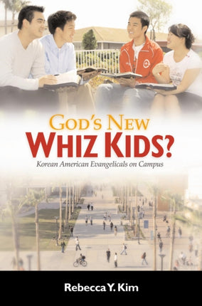 God's New Whiz Kids?: Korean American Evangelicals on Campus