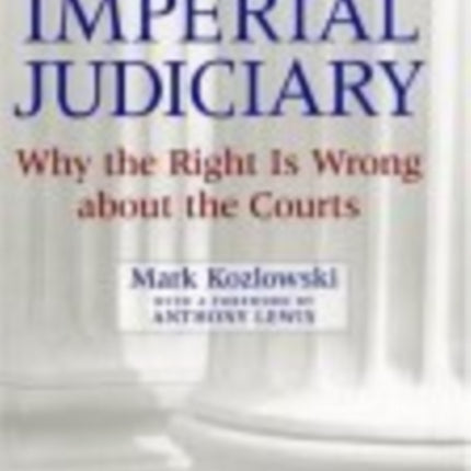 The Myth of the Imperial Judiciary: Why the Right is Wrong about the Courts