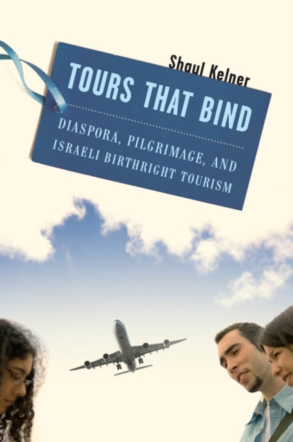 Tours That Bind: Diaspora, Pilgrimage, and Israeli Birthright Tourism