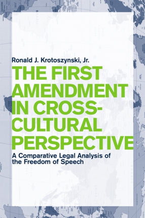 The First Amendment in Cross-Cultural Perspective: A Comparative Legal Analysis of the Freedom of Speech