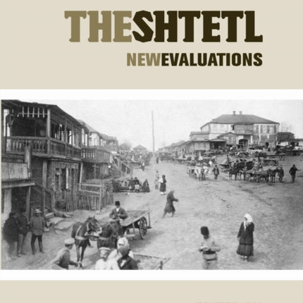 The Shtetl: New Evaluations