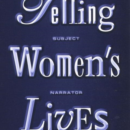 Telling Women's Lives: Subject/Narrator/Reader/Text