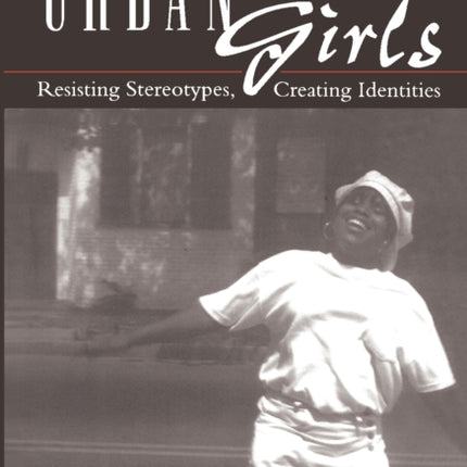 Urban Girls: Resisting Stereotypes, Creating Identities