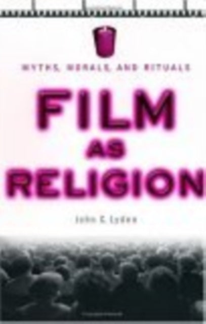 Film as Religion: Myths, Morals, and Rituals