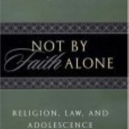 Not by Faith Alone: Religion, Law, and Adolescence