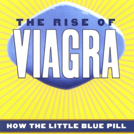 The Rise of Viagra: How the Little Blue Pill Changed Sex in America