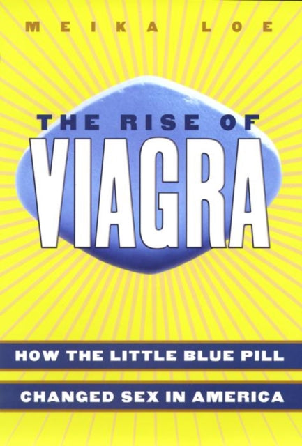 The Rise of Viagra: How the Little Blue Pill Changed Sex in America