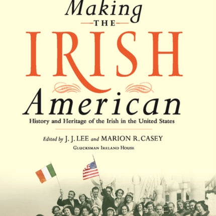 Making the Irish American: History and Heritage of the Irish in the United States