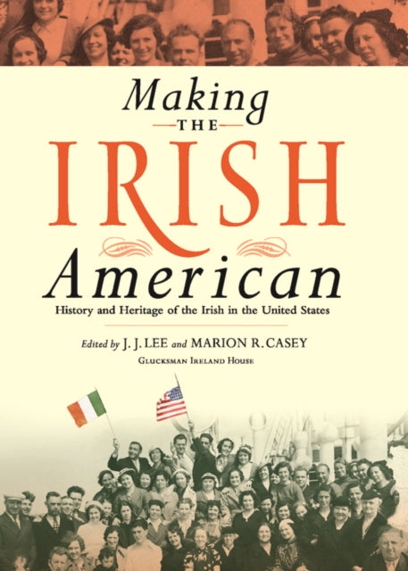 Making the Irish American: History and Heritage of the Irish in the United States