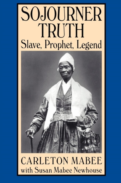 Sojourner Truth: Slave, Prophet, Legend