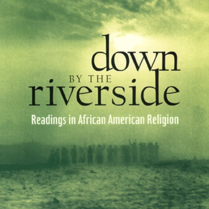 Down by the Riverside: Readings in African American Religion