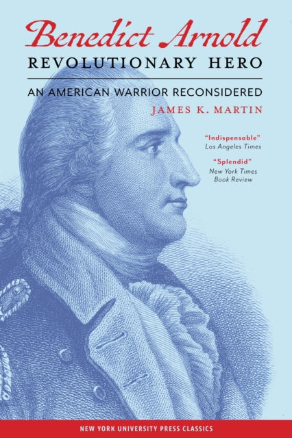 Benedict Arnold, Revolutionary Hero: An American Warrior Reconsidered