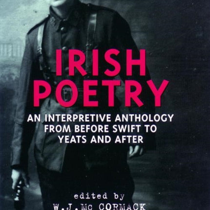 Irish Poetry: An Interpretive Anthology from Before Swift to Yeats and After