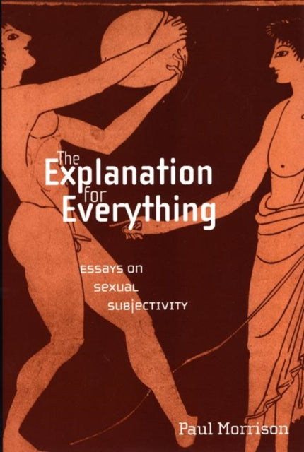 The Explanation For Everything: Essays on Sexual Subjectivity