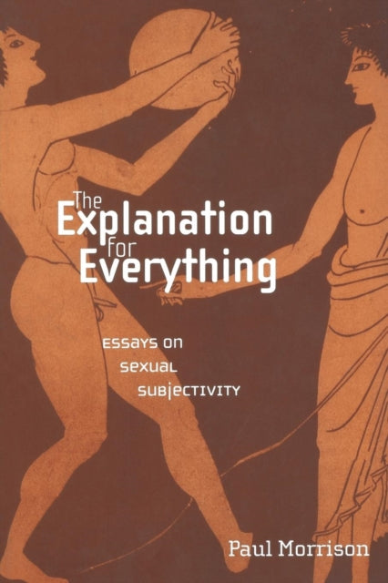 The Explanation For Everything: Essays on Sexual Subjectivity