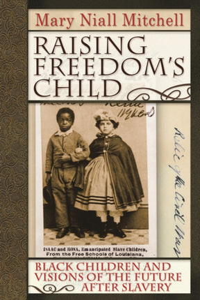 Raising Freedom's Child: Black Children and Visions of the Future after Slavery