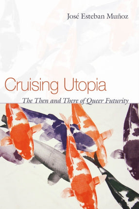 Cruising Utopia  The Then and There of Queer Futurity