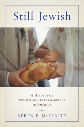 Still Jewish: A History of Women and Intermarriage in America