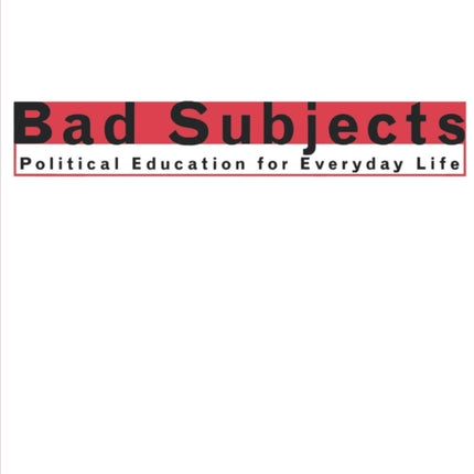 Bad Subjects: Political Education for Everyday Life