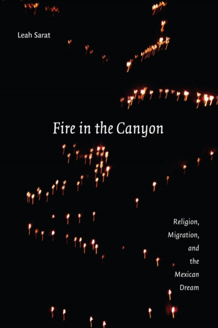 Fire in the Canyon: Religion, Migration, and the Mexican Dream