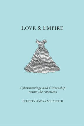 Love and Empire: Cybermarriage and Citizenship across the Americas