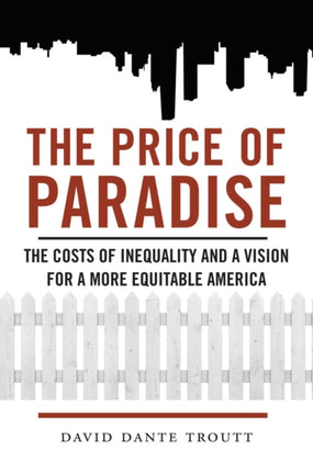 The Price of Paradise: The Costs of Inequality and a Vision for a More Equitable America