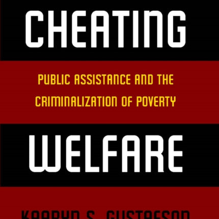 Cheating Welfare: Public Assistance and the Criminalization of Poverty