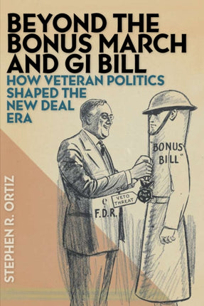 Beyond the Bonus March and GI Bill: How Veteran Politics Shaped the New Deal Era