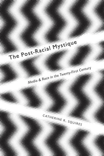 The PostRacial Mystique  Media and Race in the