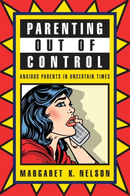 Parenting Out of Control: Anxious Parents in Uncertain Times