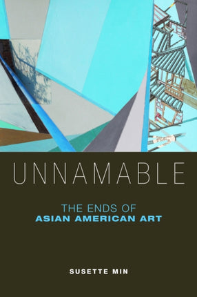 Unnamable  The Ends of Asian American Art