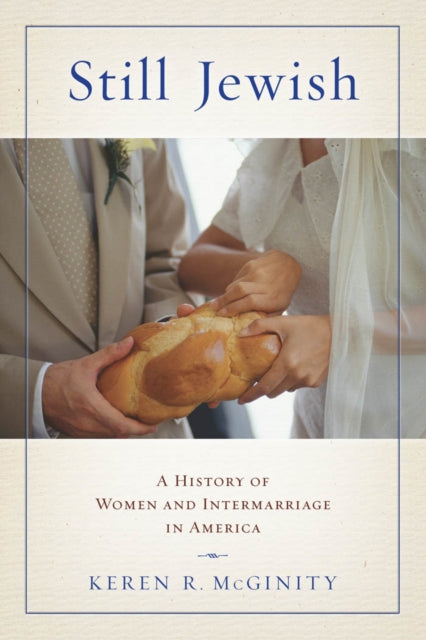 Still Jewish: A History of Women and Intermarriage in America