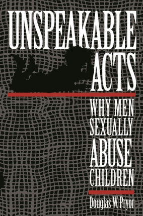 Unspeakable Acts: Why Men Sexually Abuse Children