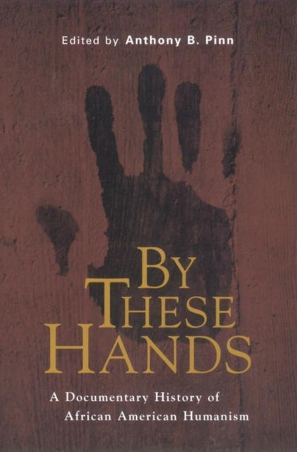 By These Hands: A Documentary History of African American Humanism