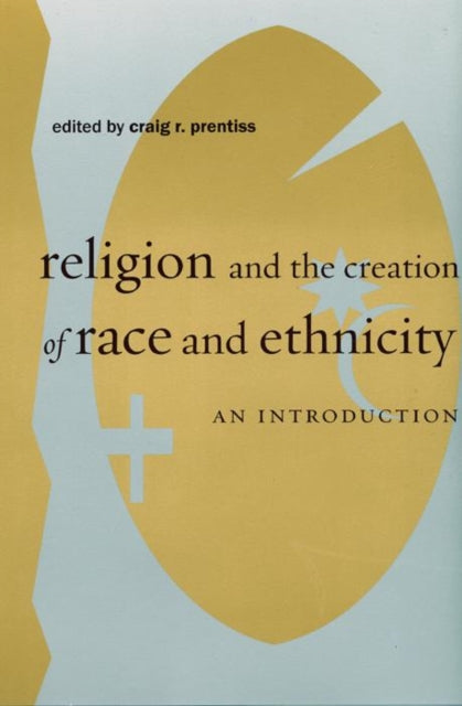 Religion and the Creation of Race and Ethnicity: An Introduction