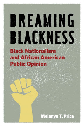 Dreaming Blackness: Black Nationalism and African American Public Opinion