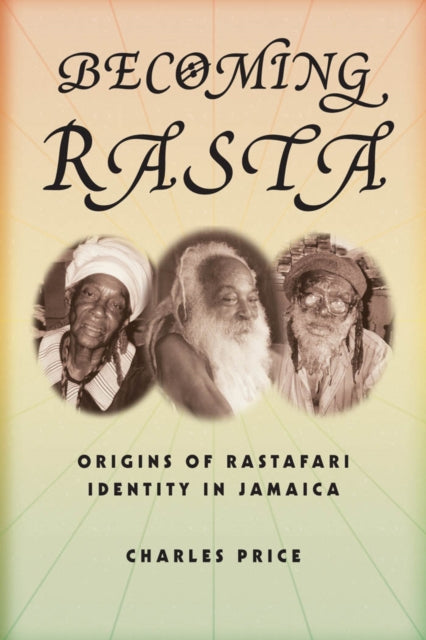 Becoming Rasta: Origins of Rastafari Identity in Jamaica