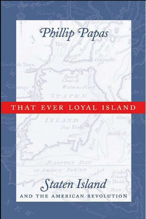 That Ever Loyal Island: Staten Island and the American Revolution