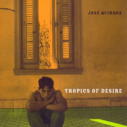 Tropics of Desire: Interventions from Queer Latino America