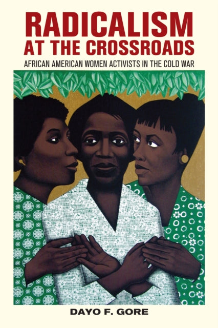 Radicalism at the Crossroads: African American Women Activists in the Cold War