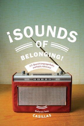 Sounds of Belonging: U.S. Spanish-language Radio and Public Advocacy