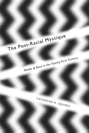 The PostRacial Mystique  Media and Race in the