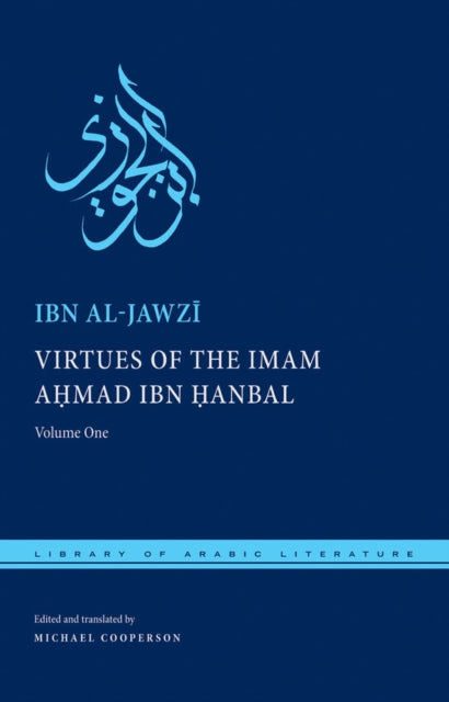 Virtues of the Imam Ahmad ibn Ḥanbal: Volume One