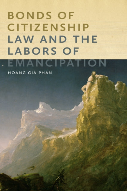 Bonds of Citizenship: Law and the Labors of Emancipation