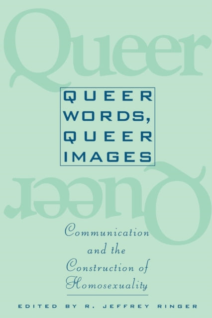 Queer Words, Queer Images: Communication and the Construction of Homosexuality