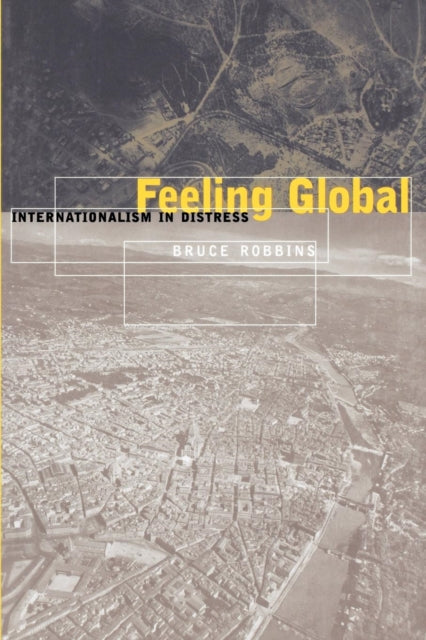 Feeling Global: Internationalism in Distress