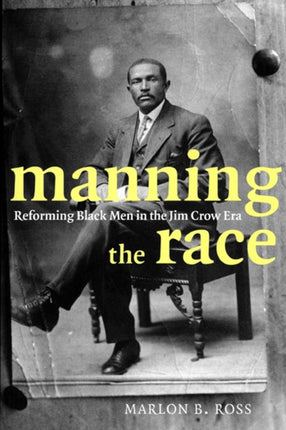 Manning the Race: Reforming Black Men in the Jim Crow Era