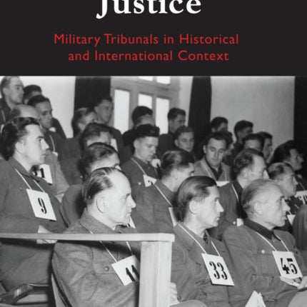 Extraordinary Justice: Military Tribunals in Historical and International Context