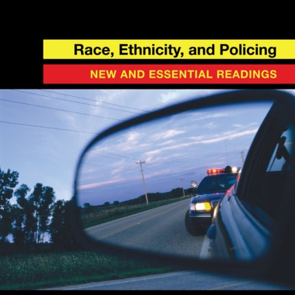 Race, Ethnicity, and Policing: New and Essential Readings